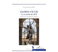Gloria Victis: La revanche de 1870 - Souvenirs, mémoires et cultures (Historiques)