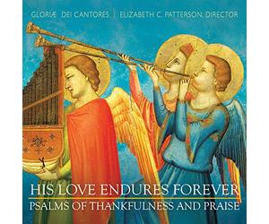 Gloriae Dei Cantores - His Love Endures Forever: Psalms of Thankfulness and Praise