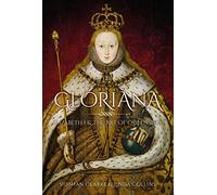 Gloriana: Elizabeth I and the Art of Queenship