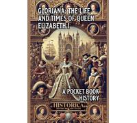 Gloriana: The Life and Legacy of Elizabeth I