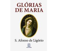 Glórias de Maria: com indicação de leituras e orações para dois meses marianos