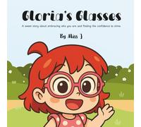Gloria's Glasses: A sweet story about embracing who you are and finding the confidence to shine.