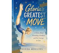 Gloria's Greatest Move: A Story About Friendship and the Courage to Care