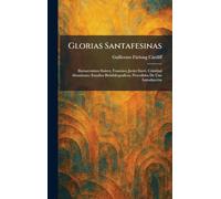 Glorias Santafesinas: Buenaventura Suárez, Francisco Javier Iturri, Cristóbal Altamirano; Estudios Biobibliograficos, Precedidos De Una Introducción