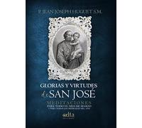 GLORIAS Y VIRTUDES DE SAN JOSÉ: Meditaciones para todo el mes de marzo y para todos los miércoles del año