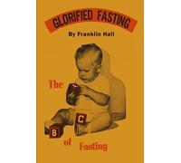 Glorified Fasting: The Abc of Fasting