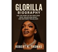 GLORILLA: BIOGRAPHY: THE LIFE STORY OF HIP-HOP’S RAW VOICE, RELENTLESS SPIRIT, AND SOUTHERN TRAILBLAZER