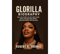 GLORILLA: BIOGRAPHY: THE LIFE STORY OF HIP-HOP’S RAW VOICE, RELENTLESS SPIRIT, AND SOUTHERN TRAILBLAZER