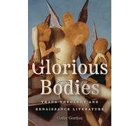 Glorious Bodies: Trans Theology and Renaissance Literature