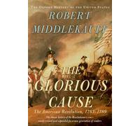 Glorious Cause: The American Revolution, 1763-1789 (Oxford History of the United States)