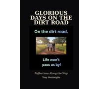 Glorious Days On The Dirt Road: Reflections Along the Way (The Dirt Road, It Ain't Easy)