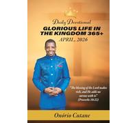 GLORIOUS LIFE IN THE KINGDOM 365+: Daily Devotional, April Edition, 2026 (Glorious Life in the Kingdom 365+ April's Edition, 2026)