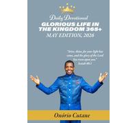 GLORIOUS LIFE IN THE KINGDOM 365+: Daily Devotional, May Edition, 2026