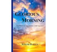 Glorious Morning: The Dawn of the American Revolution