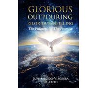 Glorious Outpouring Glorious Infilling: The Fullness Of The Promise
