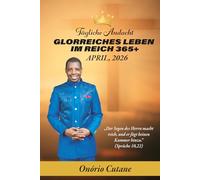 GLORREICHES LEBEN IM REICH 365+: Tägliche Andacht, April ausgabe, 2026 (Glorious Life in the Kingdom 365+ April's Edition, 2026)