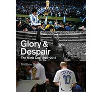 Glory and Despair: The World Cup, 1930-2018