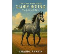 Glory Bound: The Colt with Fire (The Glory Horse Series)