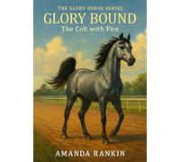 Glory Bound: The Colt with Fire (The Glory Horse Series)