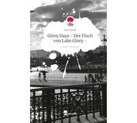 Glory Days - Der Fluch von Lake Glory -. Life is a Story - story.one
