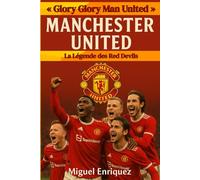 « Glory Glory Man United »: Manchester United La Légende des Red Devils