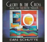 Glory in the Cross - Music for the Easter Triduum