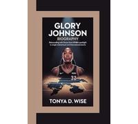 GLORY JOHNSON BIOGRAPHY: Rebounding with Grace From WNBA Spotlight to Single Motherhood and International Courts