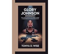 GLORY JOHNSON BIOGRAPHY: Rebounding with Grace From WNBA Spotlight to Single Motherhood and International Courts