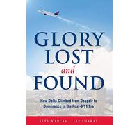 Glory Lost and Found: How Delta Climbed from Despair to Dominance in the Post-9/11 Era