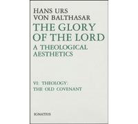 Glory of the Lord Vol. VI: A Theological Aesthetics: The Old Covenant (Glory of the Lord; V.6)