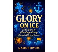 Glory on Ice - Faith Lessons for Standing Strong Through Life’s Cold Seasons (Festive Flames of Devotion)