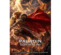 Glory Paladin Character Builder for D&D 5E 2024: Class and Sub-Class Features, Action Economy, Smites with Spell List & More