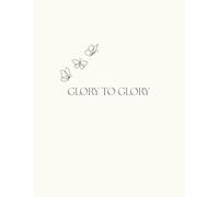 Glory To Glory: 90 Day Undated Guided Daily Journal with Prompts for Purpose, Faith, Growth, Gratitude, and Self-Discovery