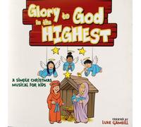 Glory To God In The Highest : A Simple Christmas Musical For Kids