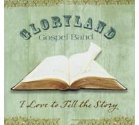 Gloryland Gospel Band - I Love to Tell the Story