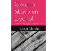 Glosario Bíblico en Español: Diccionario Práctico de Palabras y Frases Bíblicas para un Estudio Profundo y Claro
