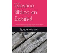 Glosario Bíblico en Español: Diccionario Práctico de Palabras y Frases Bíblicas para un Estudio Profundo y Claro