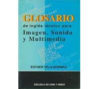 Glosario de inglés técnico para imagen, sonido y multimedia | Esther Vela Gormar