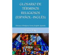 GLOSARIO DE TÉRMINOS RELIGIOSOS (ESPAÑOL-INGLÉS): Glossary of Religious Terms (English-Spanish): 1 (RELIGIÓN)
