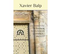 GLOSARIO DE TÉRMINOS TEOLÓGICOS (ESPAÑOL-INGLÉS): Glossary of Theological Terms (English-Spanish) (RELIGIÓN)