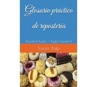 Glosario práctico de repostería: (Español-Inglés / Inglés-Español) (Food and Drink / Comidas y Bebidas)