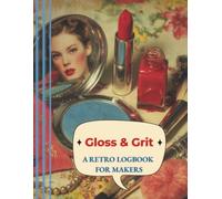 Gloss & Grit Logbook (Vintage Trades Series): A retro-style daily logbook for makers, beauty professionals, and small creative businesses.