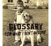 Glossary - for What I Don't Become