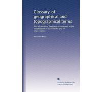 Glossary of geographical and topographical terms: And of words of frequent occurrences in the composition of such terms and of place-names