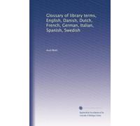 Glossary of library terms, English, Danish, Dutch, French, German, Italian, Spanish, Swedish: Volume 8