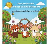 Glou et ses amis Coloriage Animaux Mignons: Livre de coloriage ludique et apaisant