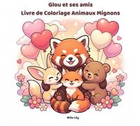 Glou et ses amis Livre de Coloriage Animaux Mignons: livre de coloriage pour célébrer l’amour