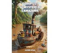 Gloups et le mystère de l'Amazonie: Roman d'aventures et d'humour illustré pour enfants à partir de 8 ans (Gloups, l'explorateur gaffeur)