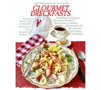 GLOURMET DRECKFASTS: A Cookbook of Elegant, Epicurean, Eccentric, Gastronomic, Culinary Presentations for Adventurous Bon Vivant Dreckophiles