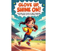 Glove Up, Shine On!: Inspiring True Stories of Grit, Teamwork, and Triumph on the Softball Field